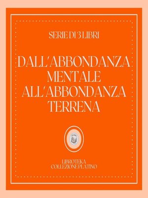 cover image of DALL'ABBONDANZA MENTALE ALL'ABBONDANZA TERRENA (SERIE DI 3 LIBRI)